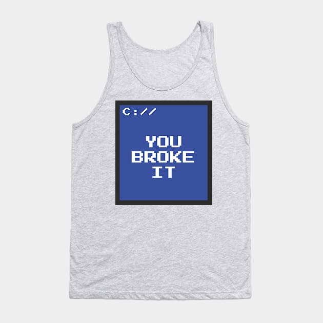 You Broke It Tank Top by JeffMartinArt